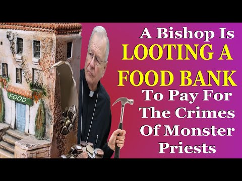 A Bishop Is STEALING FROM A FOOD BANK To Pay For The Crimes Of Monster Priests —A Podcast by: Return to Tradition