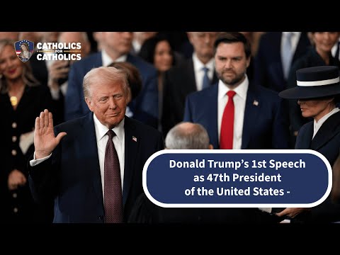 Donald Trump’s 1st Speech as 47th President of the United States – 1.20.25 —A Podcast by: Catholics for Catholics