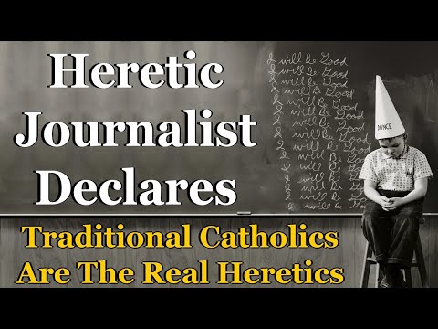 Heretic Journalist Declares Traditional Catholics Are The Real Heretics —A Podcast by: Return to Tradition