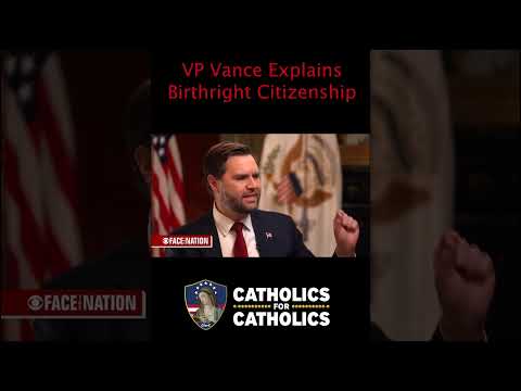 VP Vance gives a simple explanation of the Trump Admin’s stance of birthright citizenship. —A Podcast by: Catholics for Catholics
