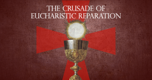 First Friday Reminder: the Crusade of Eucharistic Reparation — By: OnePeterFive