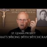 St. Gemma Project: What’s Wrong With Witchcraft? | Msgr. Stephen Rossetti —A Video by: St. Michael Center For Spiritual Renewal