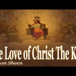 To Love Christ The King Fulton Sheen —A Podcast by: Return to Tradition