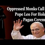 Oppressed Monks Call Out Pope Leo For Holding Pagan Ceremony —A Podcast by: Return to Tradition